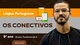 Os conectivos – Língua Portuguesa – 9º ano – Ensino Fundamental