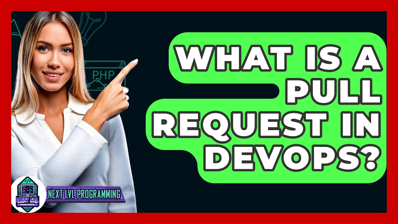 What Is A Pull Request In DevOps? - Next LVL Programming
