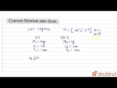 Convert Newton into dyne.