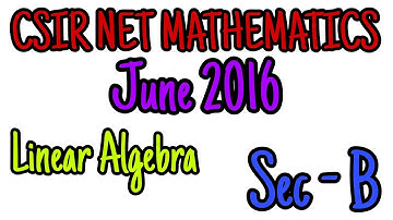 CSIR NET MATHEMATICS JUNE 2016 || COMPLETE SOLUTION || LINEAR ALGEBRA || SEC B| #mathematicstudent
