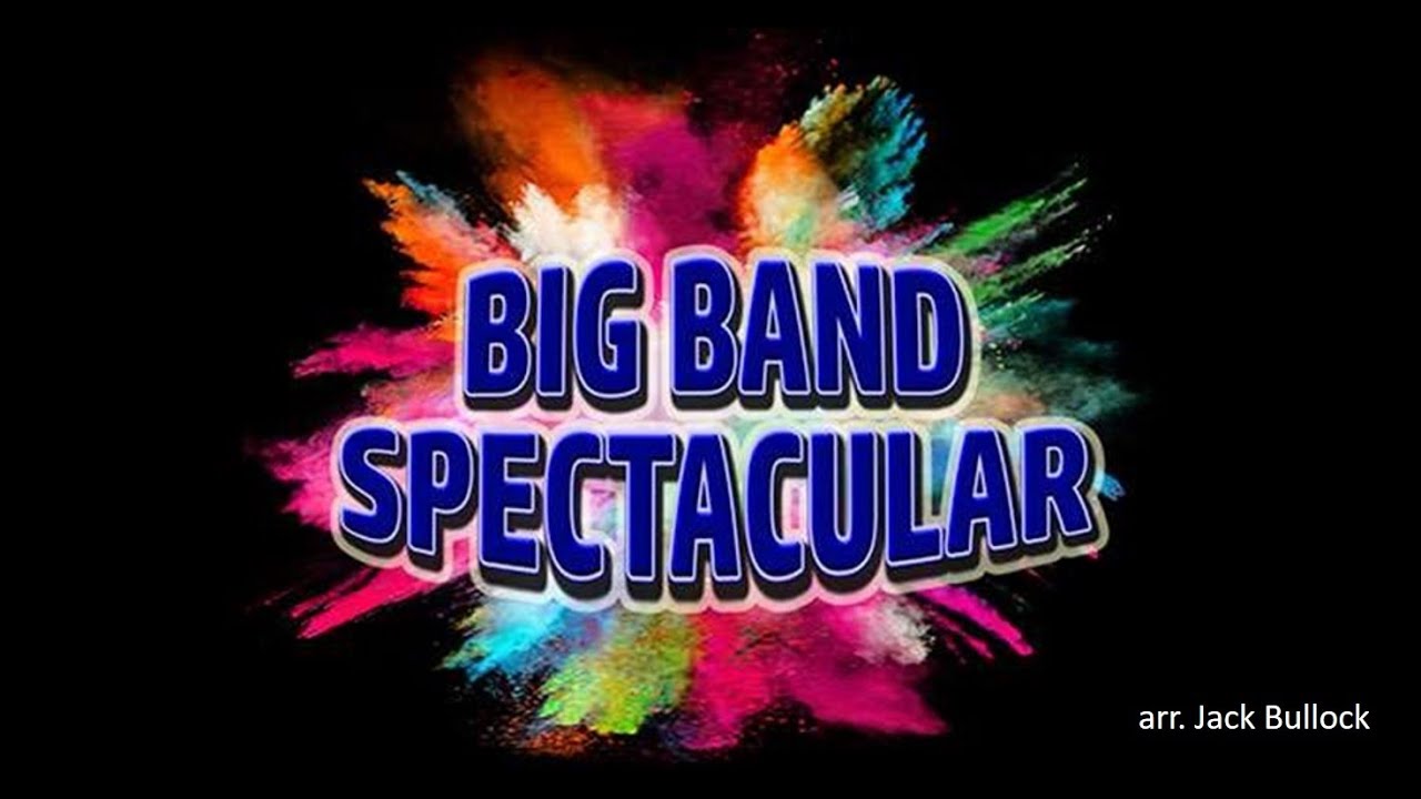 Big Band Spectacular Arr Jack Bullock A YouTube