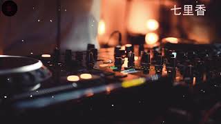 好听的慢摇中文歌曲DJREMIX | 周杰伦 -  七里香 (DJREMIX) | Chinese DJ REMIX MANYAO