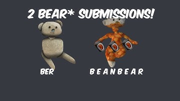 2 Bear* submissions! B E A N B E A R and Ber