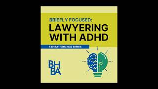 Briefly Focused: Understanding ADHD In Lawyers | Lawyering with ADHD