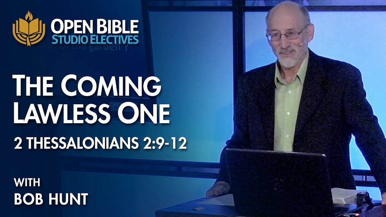 The Coming Lawless One (2 Thessalonians 2:9-12) with Bob Hunt