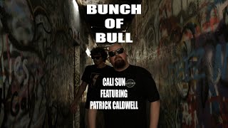 Cali Sun Featuring Patrick Caldwell Bunch Of Bull Official Video