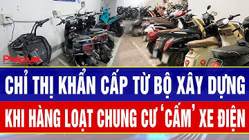 Chỉ thị khẩn cấp từ Bộ Xây dựng sau sự việc hàng loạt chung cư ở các thành phố lớn ‘cấm’ xe điện