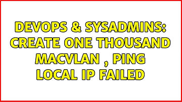 DevOps & SysAdmins: create one thousand macvlan , ping local ip failed