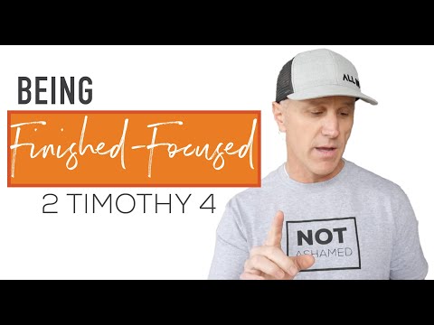Being Finished-Focused | 2 Timothy 4