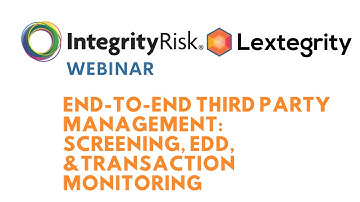End-to-End Third Party Management: Screening, EDD, and Transaction Monitoring (Webinar)