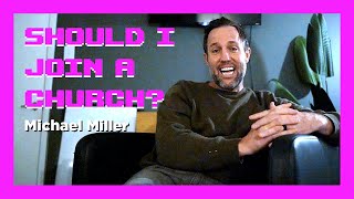 Should I join a church? - Michael Miller | Episode 6