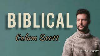 BIBLICAL - CALUM SCOTT(Lyrics Video) |LATEST MELODY