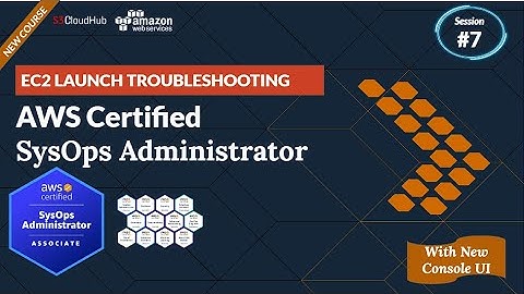 EC2 Launch Troubleshooting | AWS Certified Sysops Administrator | @S3CloudHub