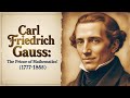 Carl Friedrich Gauss: The Prince of Mathematics (1777–1855)