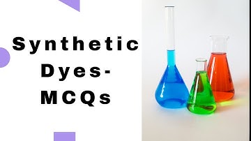 Synthetic Dyes MCQs- Organic Chemistry By Student