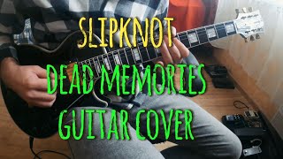 Slipknot - Dead Memories (Guitar Cover)