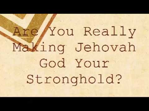 Are You Really Making Jehovah God Your Stronghold Youtube 