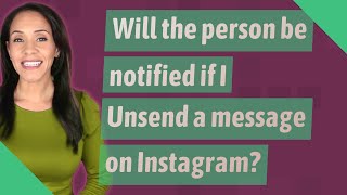 Will the person be notified if I Unsend a message on Instagram?