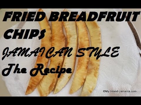 FRIED BREADFRUIT CHIPS - Jamaican Home-Styled