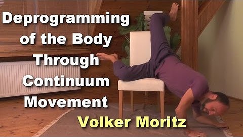 Deprogramming of the Body Through Continuum Movement - Volker Moritz