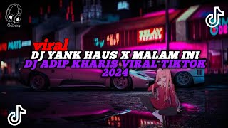 DJ YANK HAUS X MALAM INI DJ ADIP KHARIS VIRAL TIKTOK 2024