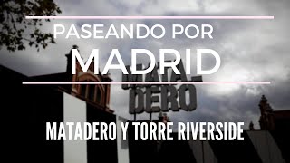 Paseando por Madrid - Matadero y Torre Riverside Homes