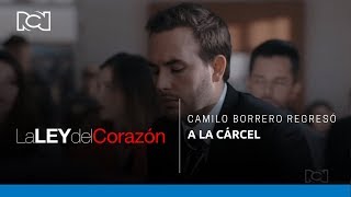 La ley del corazón | Camilo Borrero regresó a la cárcel