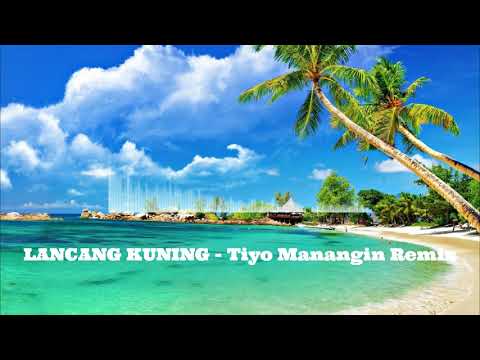 Lancang Kuning - (Tiyo Manangin Remix)