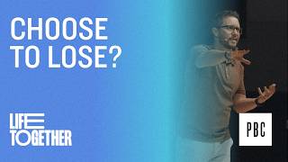 Choose To Lose - Life Together | Week 7 | Tim Birdwell