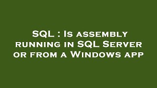 SQL : Is assembly running in SQL Server or from a Windows app
