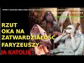 RZUT OKA NA ZATWARDZIAŁOŚĆ FARYZEUSZY