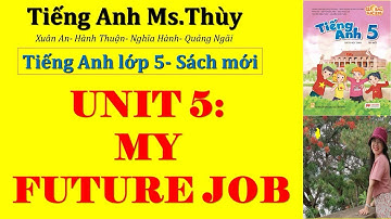 TIẾNG ANH LỚP 5-UNIT 5 (LESSON 2): MY FUTURE JOB (CÔNG VIỆC TƯƠNG LAI CỦA TÔI)- GLOBAL SUCCESS