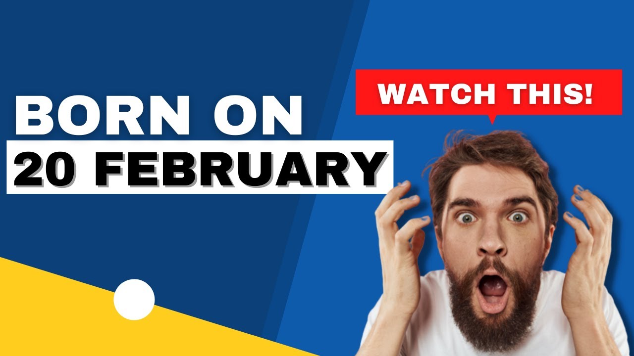 Born on 20 February | Uncover the secrets behind your birthday | Happy Birthday