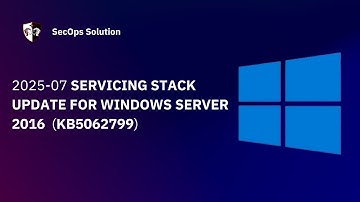 Patch Wednesday with SecOps Solution (82/100) Windows KB5062799  Patch