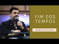 fim dos tempos pregação pr marco feliciano