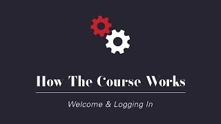 How The Course Works - Logging In