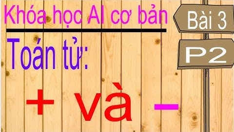 Machine learning | Học máy | Bài 3 (p2): Các toán tử của mảng, toán tử + (add), toán tử - (subtract)