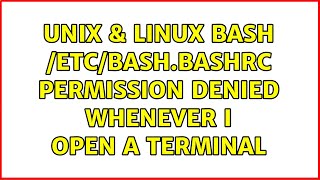 Unix &amp; Linux: bash: /etc/bash.bashrc: Permission denied whenever I open a terminal (2 Solutions!!)