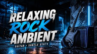 Relaxing Rock Ambient  Guitar Driven Instrumental With Subtle Synth dreamy U0026 Emotional
