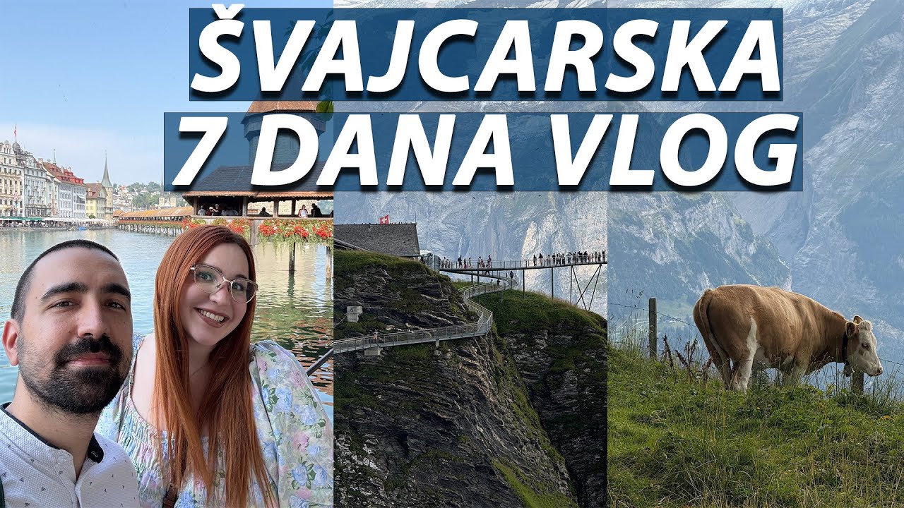 ŠVAJCARSKA U 7 DANA | VLOG