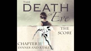 The Death of Eve : Chapter 11 - Dinner and a Tale (Music by RoseScythe)