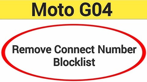 Moto G04 Blacklist me number kaise hataya, How to remove connect number from blocklist in Moto G04