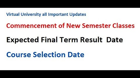 Virtual university  Final Term Result  Date|  New Semester Classes| Course Selection Date #vuresult