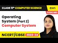 Operating System (Part 2) - Computer System | Class 11 Computer Science (Code 083) Chapter 1