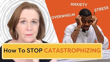 Catastrophizing Anxiety: 5 TIps To Stop