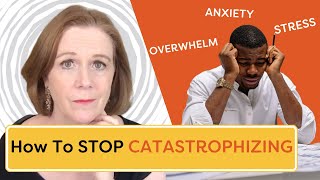 Catastrophizing Anxiety: 5 TIps To Stop