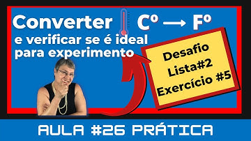 Aula # 26 Prática - Desafio: Temperatura ideal para experimento – Exercício #5 – Lista #2 - VisuAlg