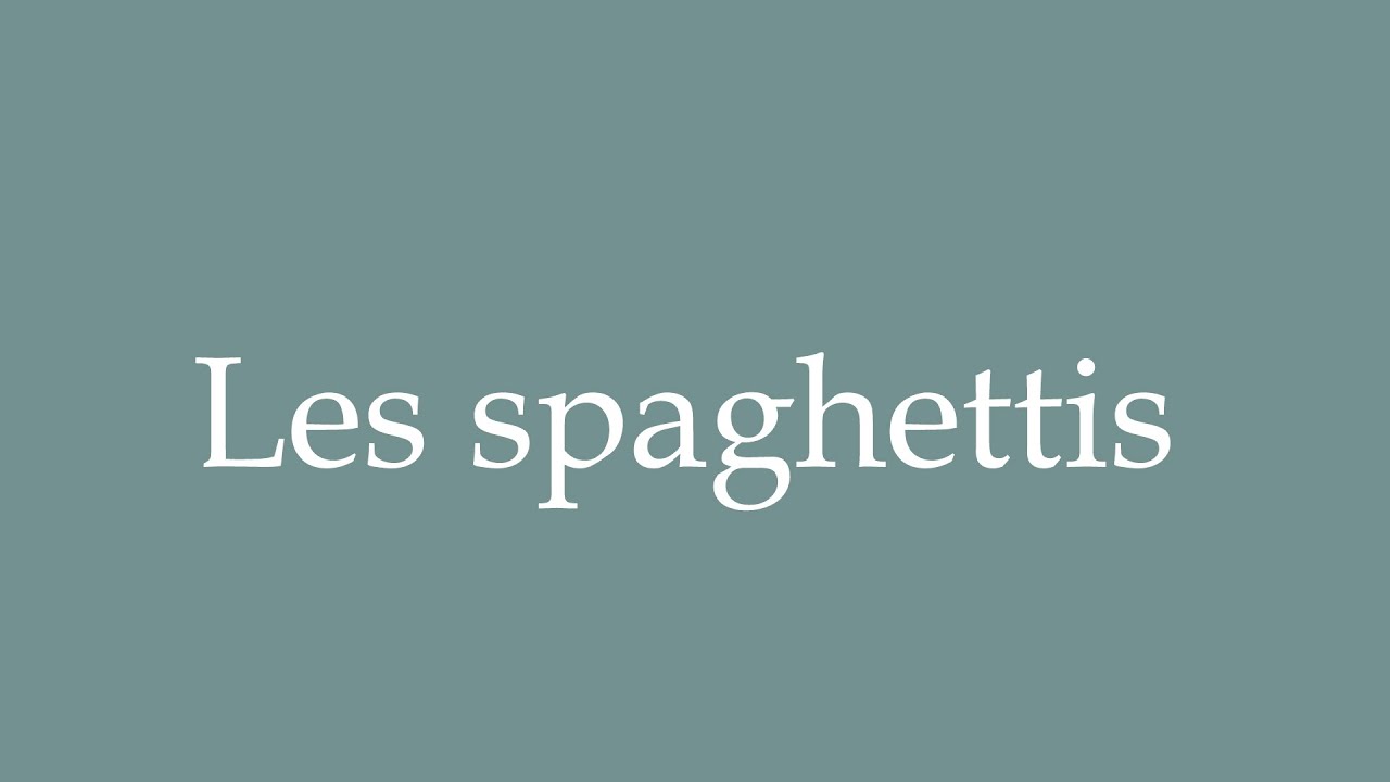 How to Pronounce ''Les spaghettis'' Correctly in French YouTube
