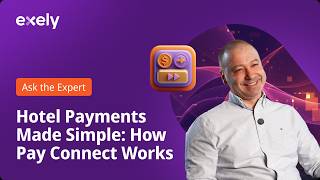 Ask the Exely Expert | Hotel Payments Made Simple: How Pay Connect Works