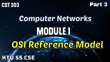 OSI REFERENCE MODEL|MODULE 1|COMPUTER NETWORK|CST 303|KTU S5 CSE|PART 3|#2019#ktu#computernetwork